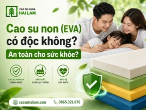 cao su non có độc không, có an toàn cho sức khỏe