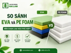 EVA và PE foam - Khác biệt và cách chọn cho từng ứng dụng