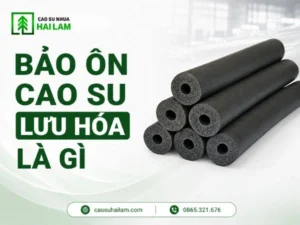 Bảo ôn cao su lưu hóa là gì