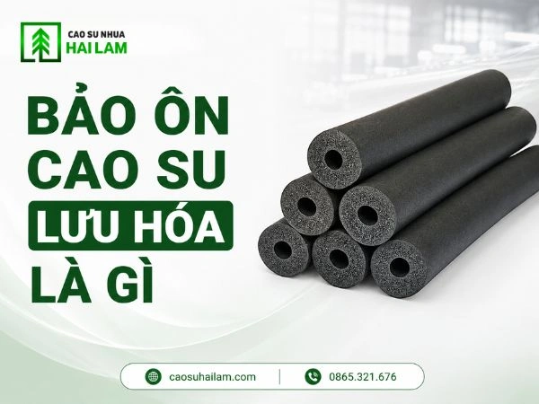 Bảo ôn cao su lưu hóa là gì