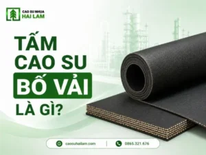 Tấm cao su bố vải là gì? Cấu tạo, đặc tính và ứng dụng