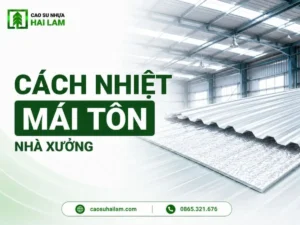 cách nhiệt mái tôn nhà xưởng với các nhóm vật liệu phổ biến