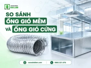 Ống gió mềm và ống gió cứng khác nhau thế nào?